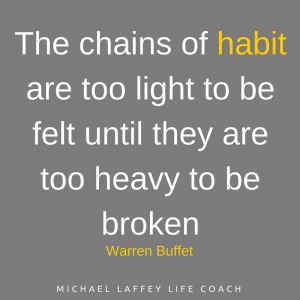 Habit - the chains of habit are too light to be felt